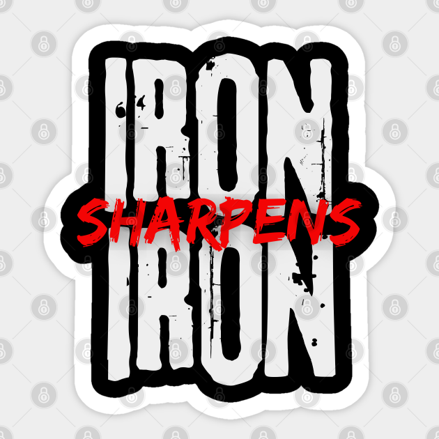 Iron Sharpens iron, - Iron Sharpens Iron - Sticker | TeePublic
